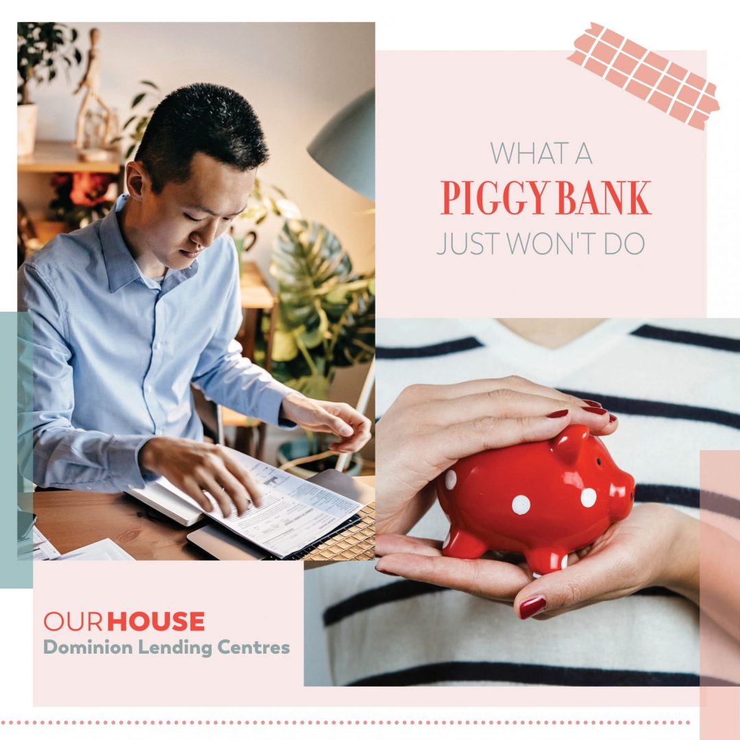 Oshawa Mortgage - What a Piggy Bank Won't Do